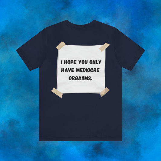 I hope you only have mediocre orgasms. (Image on back)