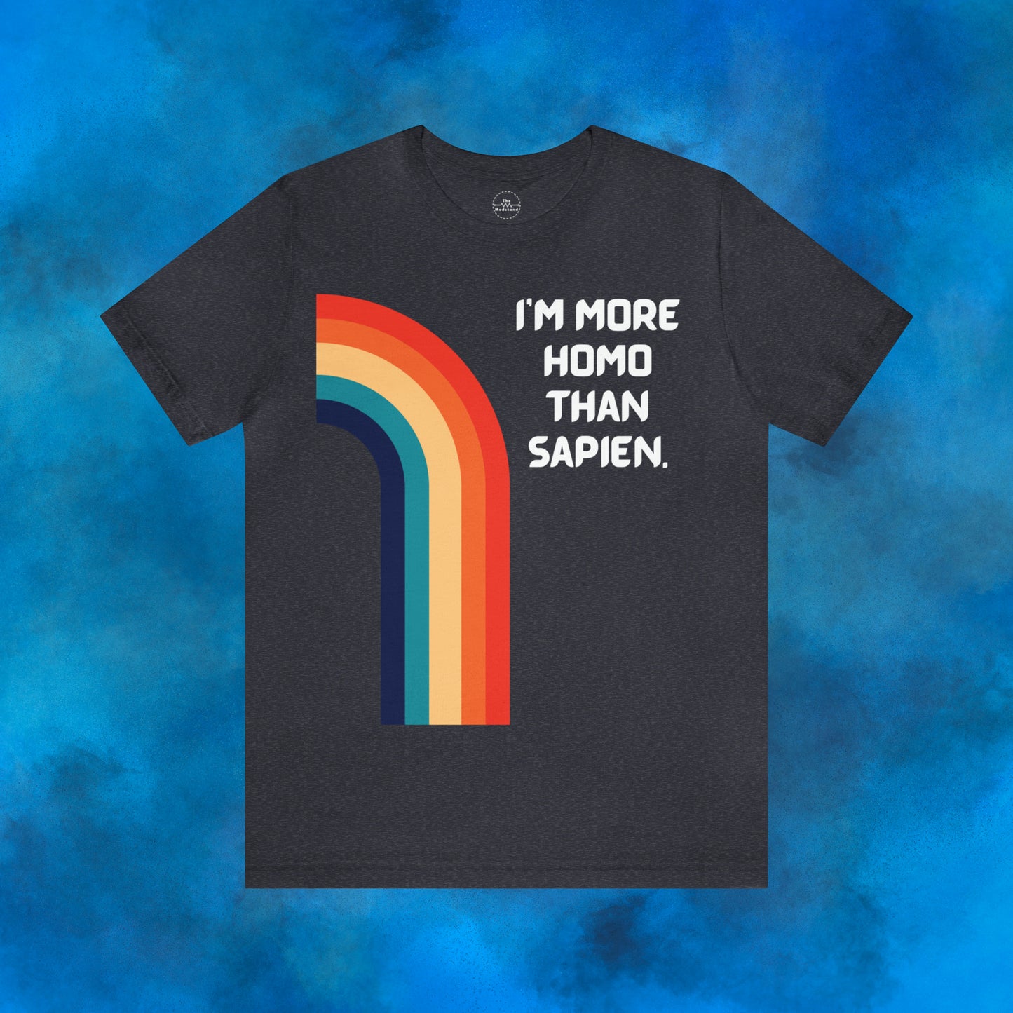 I'm more homo than sapien.