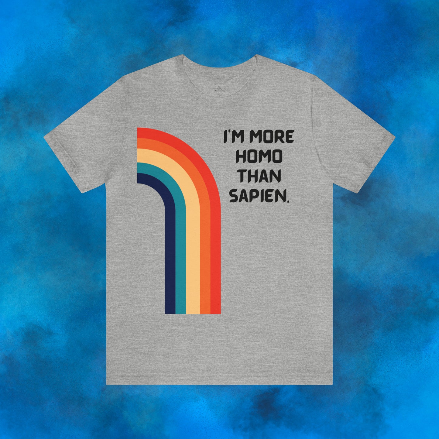 I'm more homo than sapien.